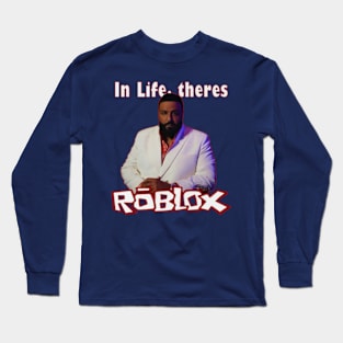 In Life theres ROBLOX Long Sleeve T-Shirt